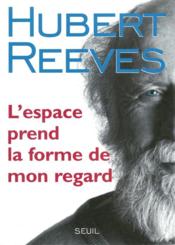L'espace prend la forme de mon regard - Couverture - Format classique