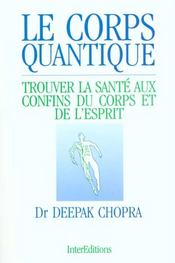 Le corps quantique ; trouver la sante aux confins du corps et de l'esprit - Intérieur - Format classique