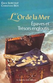 L'Or De La Mer ; Epaves Et Tresors Engloutis - Intérieur - Format classique