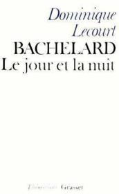 Bachelard ; le jour et la nuit - Couverture - Format classique