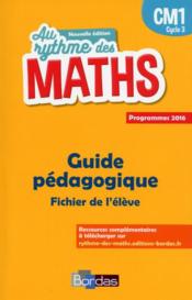 AU RYTHME DES MATHS ; CM1 ; guide pédagogique ; fichier de l'élève ; programmes 2016 - Couverture - Format classique