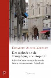 Des sociétés de vie évangelique, une utopie ? suivre le Christ au coeur du monde dans la communion  - Elisabeth Algier-Girault 