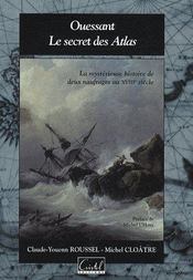 Vente  Ouessant, le secret des Atlas ; la mystérieuse histoire de deux naufrages aux XVIIIe siècle  - Roussel C-Cloatre M - Roussel Claude Youen - Michel Cloatre 