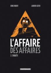L'affaire des affaires t.2 ; l'enquête - Couverture - Format classique