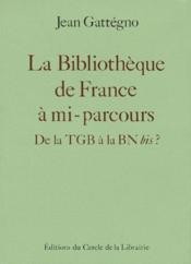 La bibliothèque de France à mi-parcours ; de la TGB à la BM bis ? - Couverture - Format classique