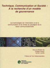 Technique, communication et société ; à la recherche d'un modèle de gouvernance ; les technologies de l'information et de la communication et les limites du paradigme de la raison communicationnelle - Couverture - Format classique