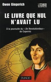 Le livre que nul n'avait lu ; à la poursuite de De Revolitionibus de Copernic - Intérieur - Format classique