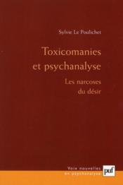 Toxicomanies et psychanalyse ; les narcoses du désir (3e édition)  - Sylvie Le Poulichet 