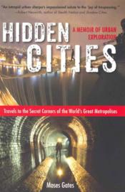 Hidden Cities - Travels To The Secret Corners Of The World S Great Metropolises: A - Couverture - Format classique