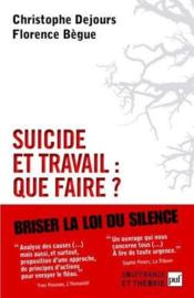 Suicide et travail : que faire ?  - Christophe Dejours - Florence Begue 
