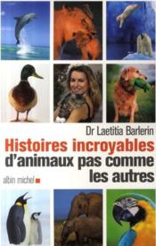 Histoires incroyables d'animaux pas comme les autres  - Barlerin-L 
