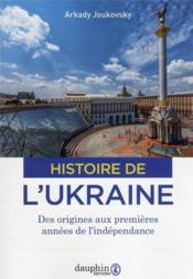 Histoire de l'Ukraine : des origines à nos jours  