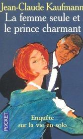 La Femme Seule Et Le Prince Charmant ; Enquete Sur La Vie En Solo - Intérieur - Format classique