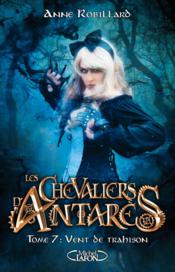 Les chevaliers d'Antarès Tome 7 : vent de trahison - Couverture - Format classique