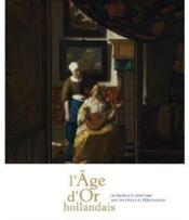 L'âge d'or hollandais ; de Rembrandt à Vermeer ; avec les trésors du Rijksmuseum  - Rudd Priem - Marc Restellini 
