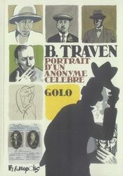 B. traven, portrait d'un anonyme célèbre  - Golo 