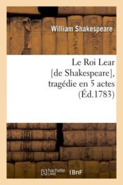 Vente  Le roi lear [de shakespeare], tragedie en 5 actes, (ed.1783)  - Shakespeare-W - William Shakespeare 