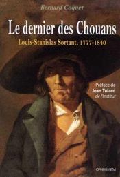 Le dernier des Chouans ; Louis-Stanislas Sortant, 1777-1840  - Bernard Coquet 