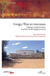 Congo, l'état en morceaux ; politique et administration au prisme du découpage provincial  - Cahiers Africains 