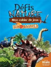Vente  Défis nature ; mon cahier de jeux ; mon cahier de jeux : dinosaures  - Camille Moreau - Guillaume Biasse 