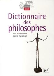 Dictionnaire des philosophes  - Denis Huisman 