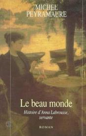 Le beau monde. histoire d'Anna Labrousse, servante - Couverture - Format classique