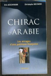 Chirac d'Arabie ; les mirages d'une politique française - Couverture - Format classique
