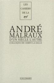 Les cahiers de la NRF : André Malraux ; d'un siècle à l'autre - Couverture - Format classique