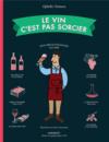 Le vin c'est pas sorcier ; petit précis d'oenologie illustré (édition 2020)  
