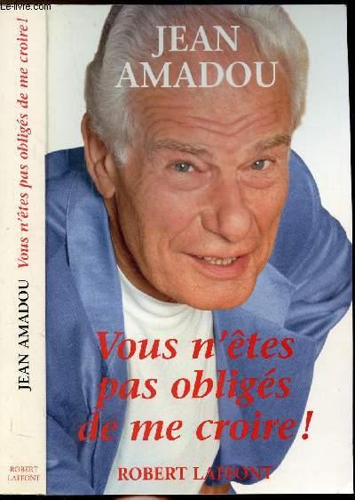 Vous n'etes pas obliges de me croire