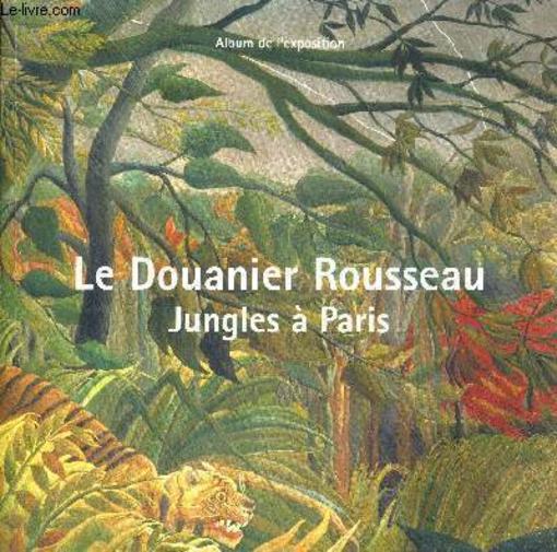 Le douanier rousseau - jungles a paris (album de l'exposition)