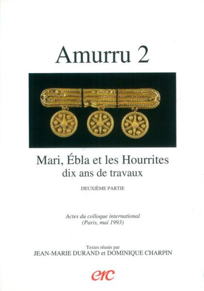 Amurru 2 - mari, ebla et les hourrites - dix ans de travaux - deuxieme partie - actes du colloque in