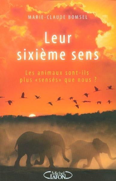 Leur sixieme sens - les animaux sont-ils plus senses que nous ?