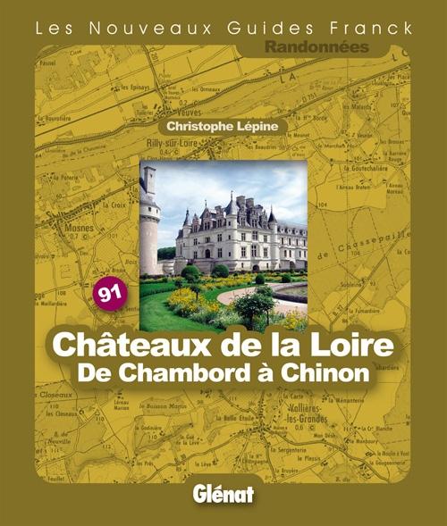Guide Franck T.91 ; Châteaux De La Loire, De Chambord A Chinon