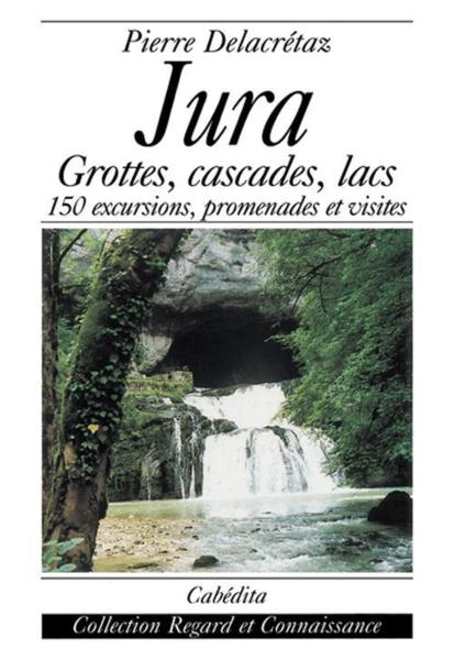 Jura-grottes,cascades,lacs...150 excursions..