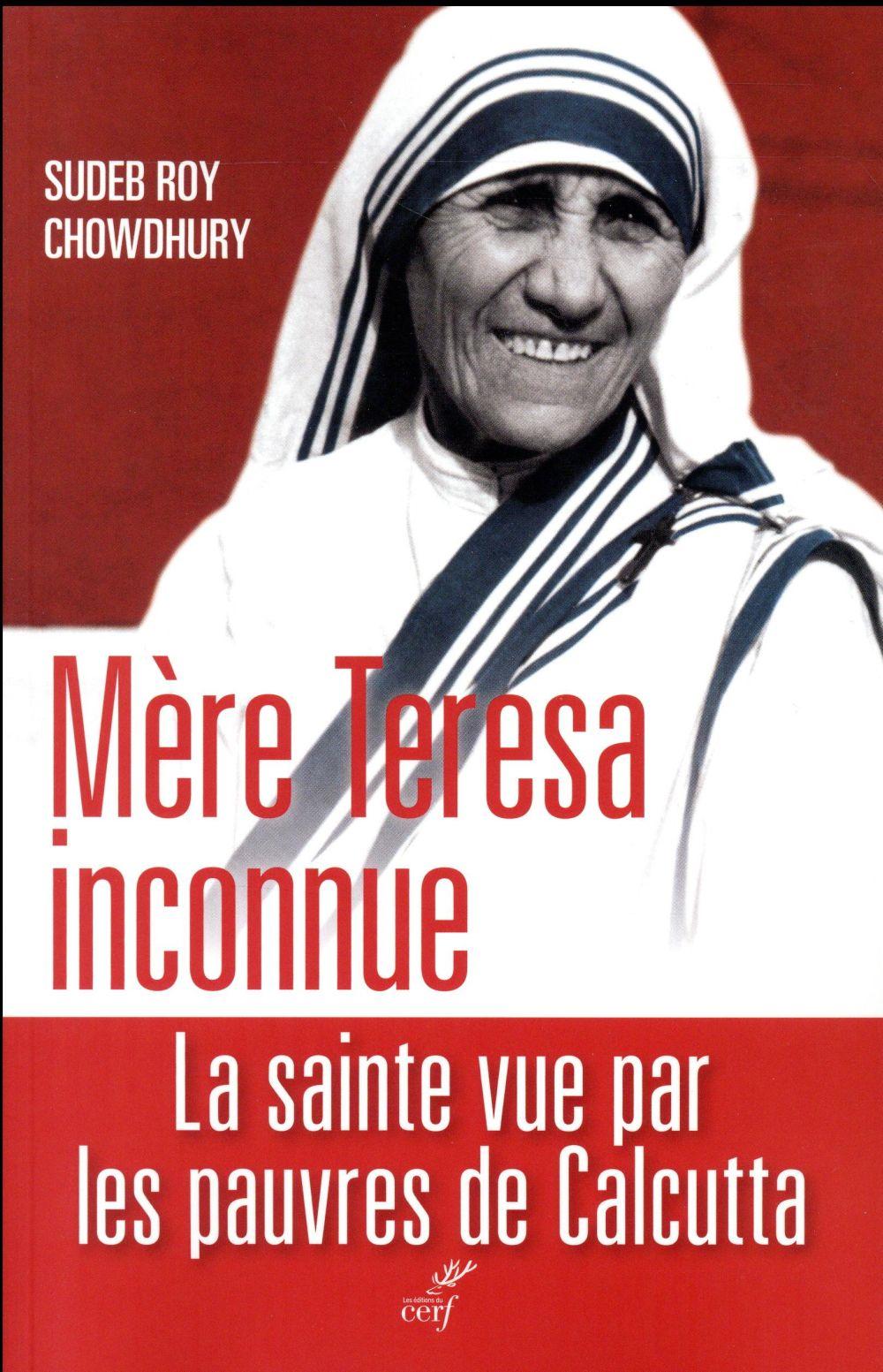 Mère Teresa inconnue ; la sainte vue par les pauvres de Calcutta