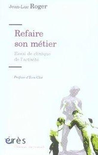 Refaire son métier ; essai de clinique de l'activité