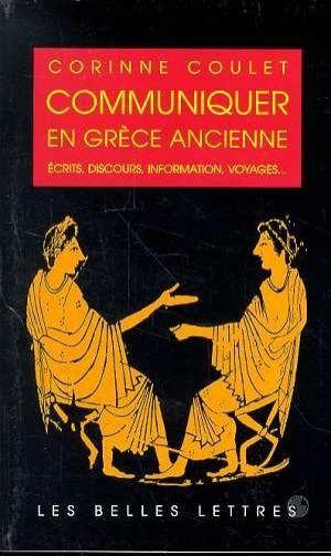 Communiquer en grece ancienne - ecrits, discours, information, voyages...