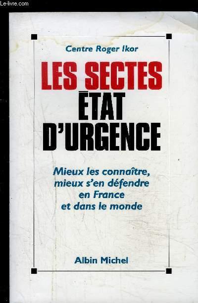 Les sectes, etat d'urgence - mieux les connaitre, mieux s'en defendre en france et dans le monde