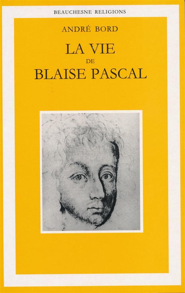 La vie de Blaise Pascal ; une ascension spirituelle suivie d'un essai Plotin, Montaigne, Pascal