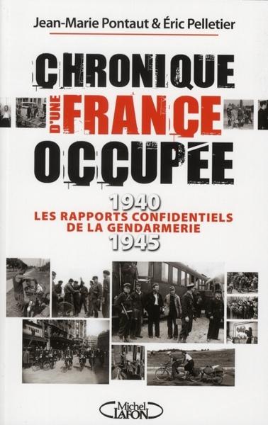 Chronique d'une France occupée ; 1940-1945 ; les rapports confidentiels de la gendarmerie