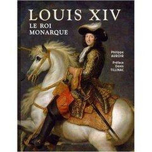 Louis XIV ; le roi monarque