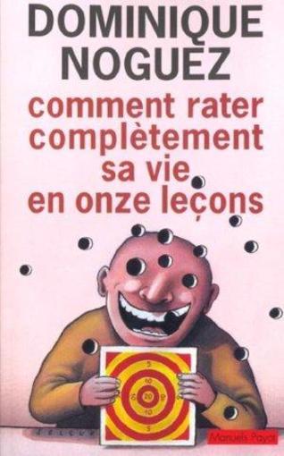 Comment rater complètement sa vie en onze lecons