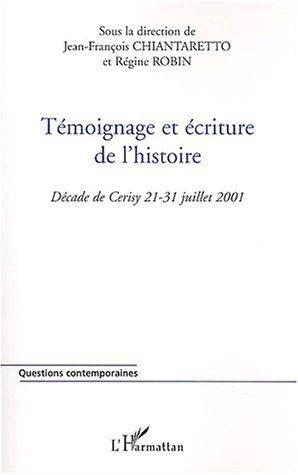 Temoignage et ecriture de l'histoire - decade de cerisy 21-31 juillet 2001
