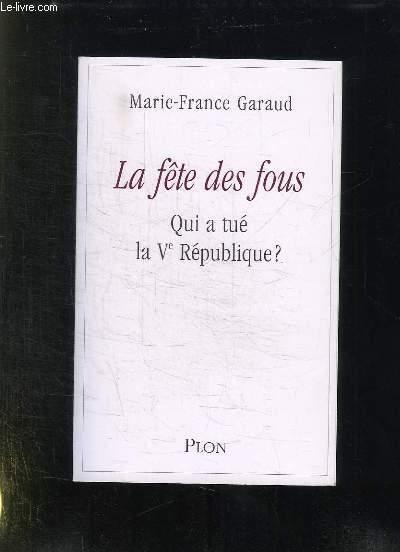 La fête des fous ; qui a tué la Ve République ?