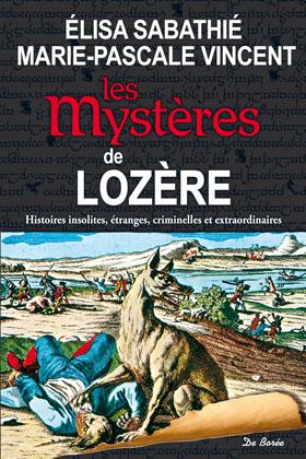 Les mystères de Lozère ; histoires insolites, étranges, criminelles et extraordinaires