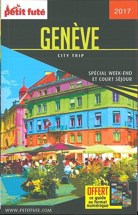 GUIDE PETIT FUTE ; CITY TRIP ; Genève (édition 2017)