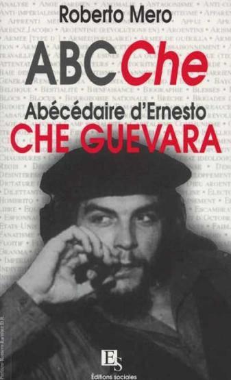 Abc che : abecedaire des idees et de la vie d'ernesto che guevara