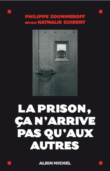 Vente Livre :                                    La prison, ca n'arrive pas qu'aux autres
- Philippe Zoummeroff  - Zoummeroff/Guibert                                     