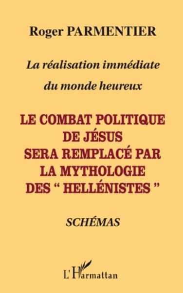 La réalisation immédiate du monde heureux ; le combat politique de Jésus sera remplacé par la mythol